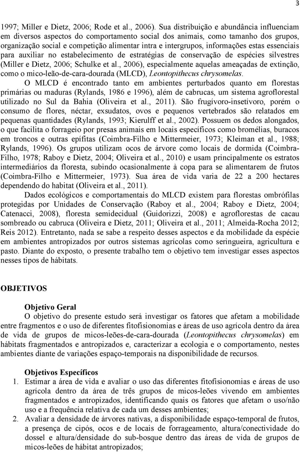 estas essenciais para auxiliar no estabelecimento de estratégias de conservação de espécies silvestres (Miller e Dietz, 2006; Schulke et al.