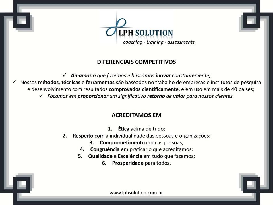 um significativo retorno de valor para nossos clientes. ACREDITAMOS EM 1. Ética acima de tudo; 2.