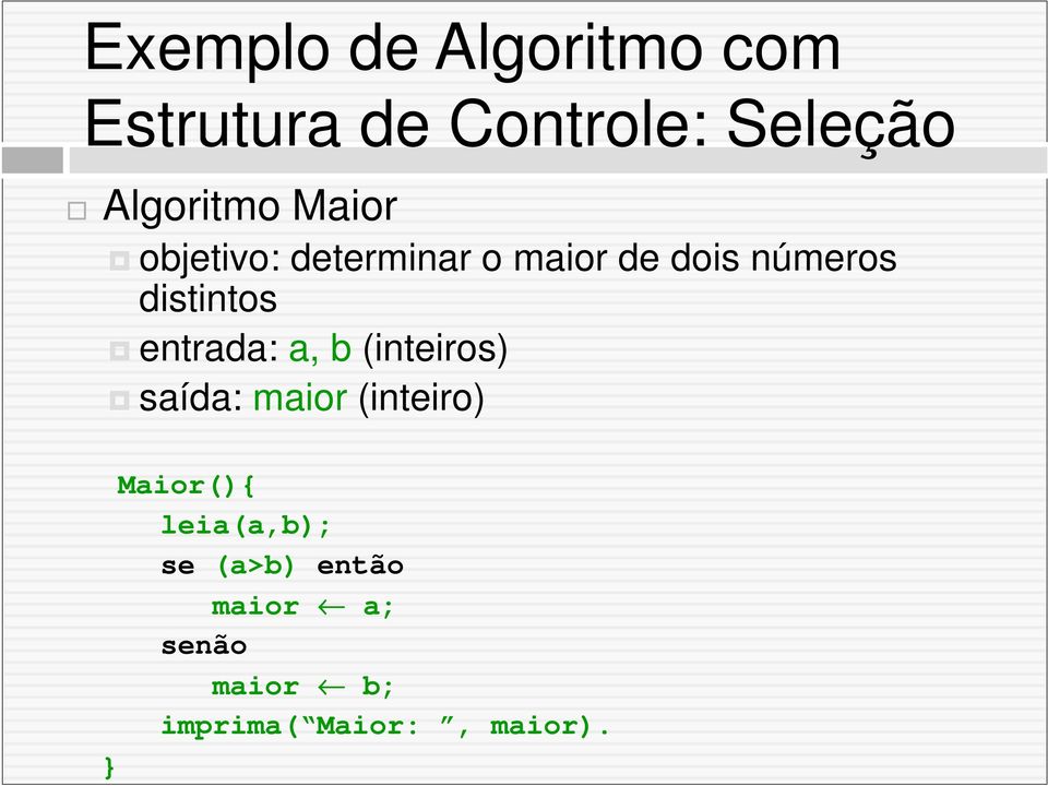 distintos entrada: a, b (inteiros) saída: maior (inteiro)