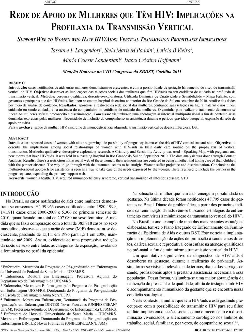 notificados de aids entre mulheres demonstram-se crescentes, e com a possibilidade de gestação há aumento do risco de transmissão vertical do HIV.