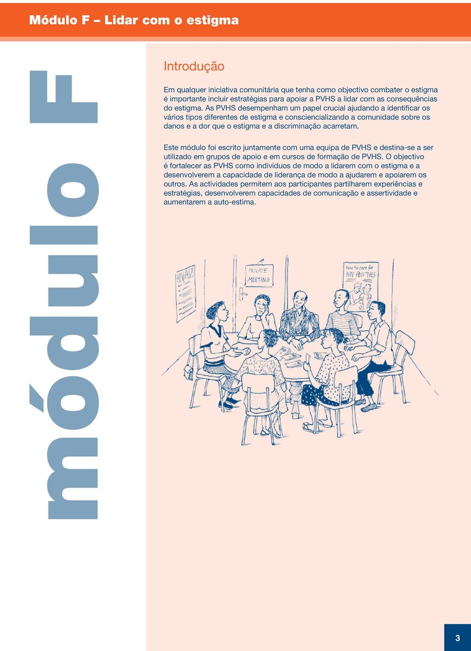 As PVHS desempenham um papel crucial ajudando a identificar os vários tipos diferentes de estigma e consciencializando a comunidade sobre os danos e a dor que o estigma e a discriminação acarretam.