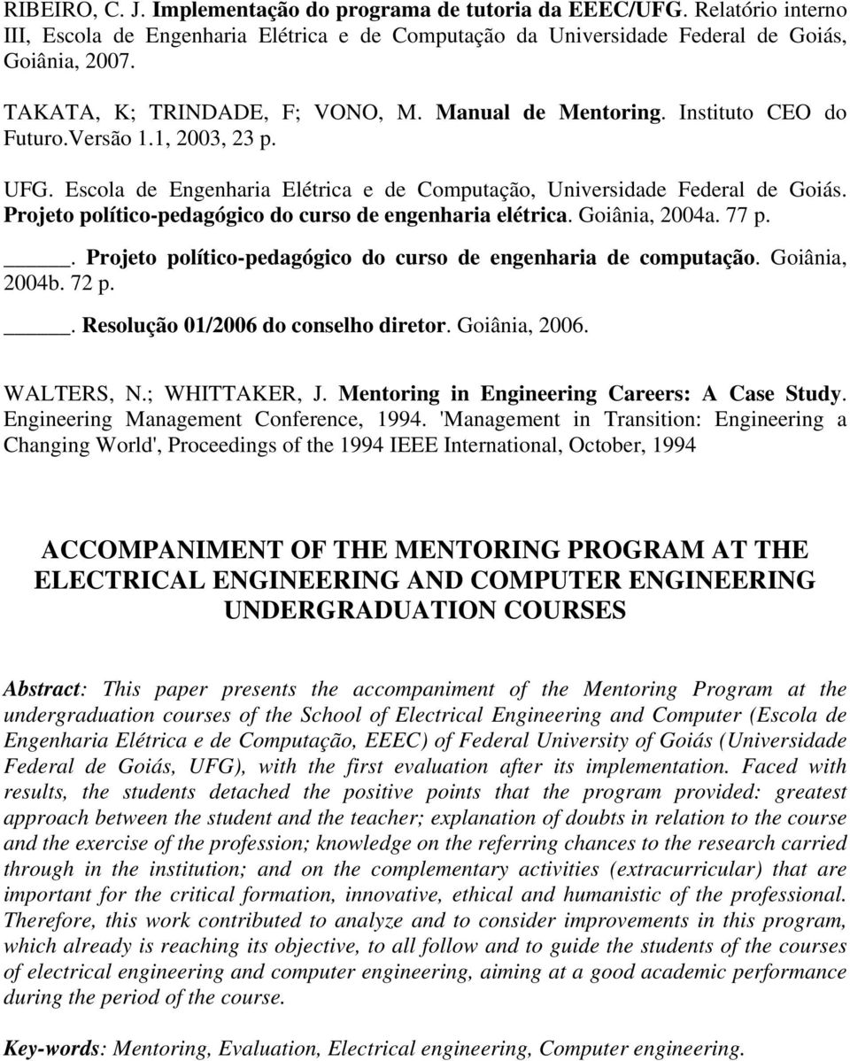 Projeto político-pedagógico do curso de engenharia elétrica. Goiânia, 2004a. 77 p.. Projeto político-pedagógico do curso de engenharia de computação. Goiânia, 2004b. 72 p.