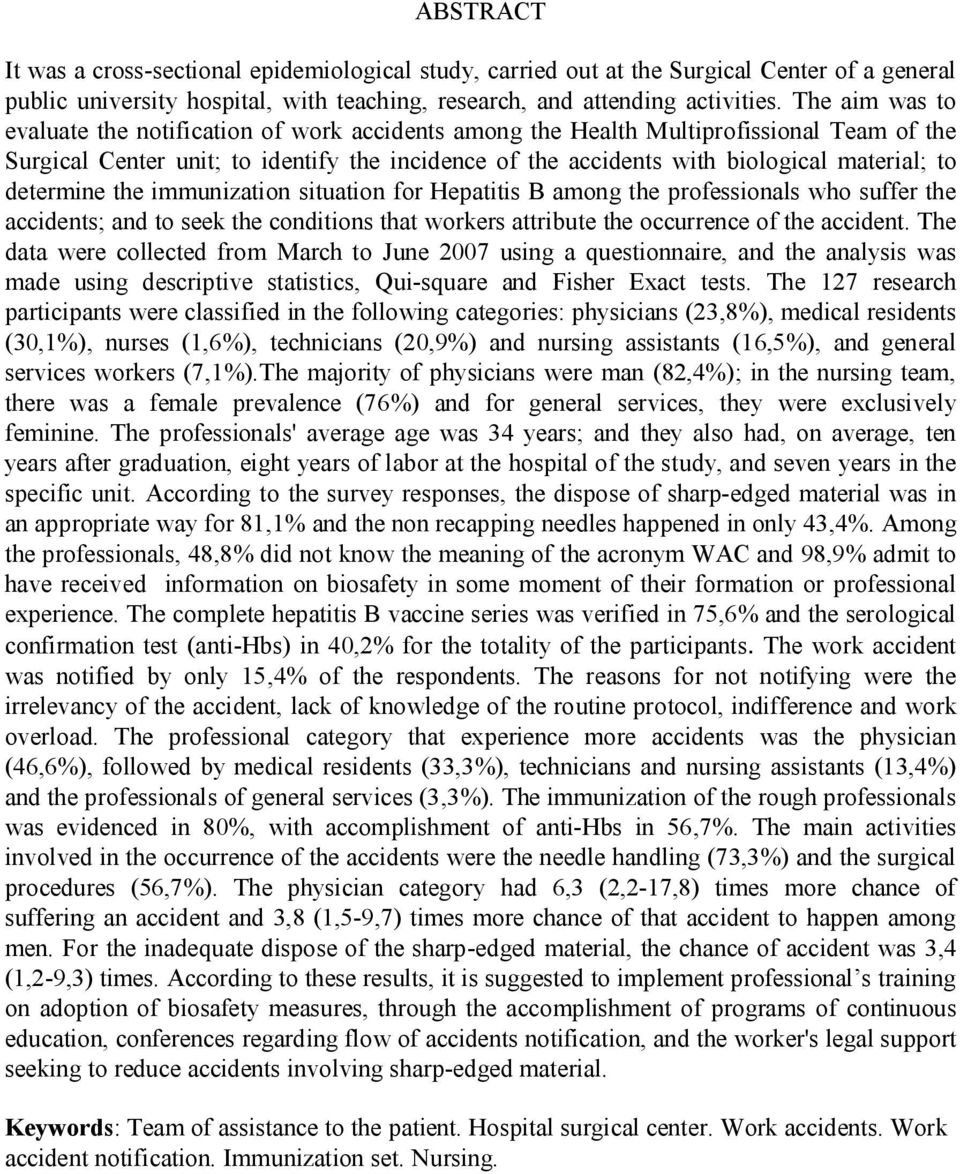 determine the immunization situation for Hepatitis B among the professionals who suffer the accidents; and to seek the conditions that workers attribute the occurrence of the accident.