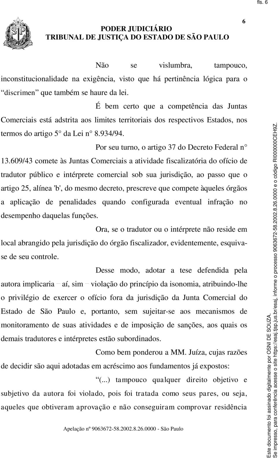 Por seu turno, o artigo 37 do Decreto Federal n 13.