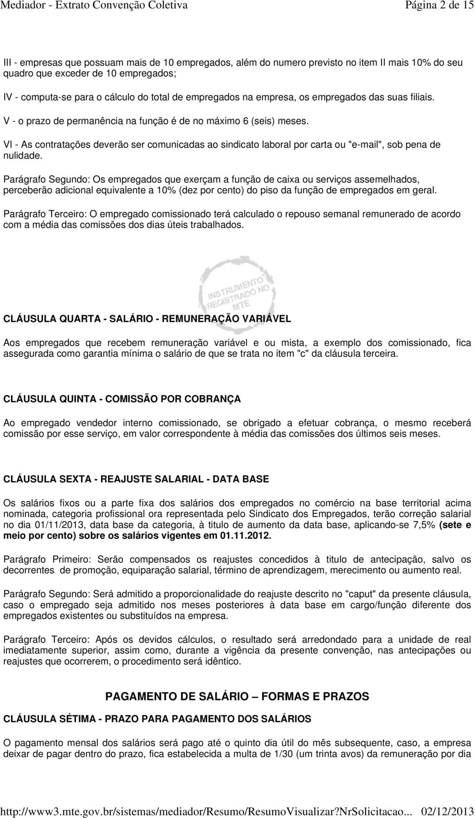 VI - As contratações deverão ser comunicadas ao sindicato laboral por carta ou "e-mail", sob pena de nulidade.