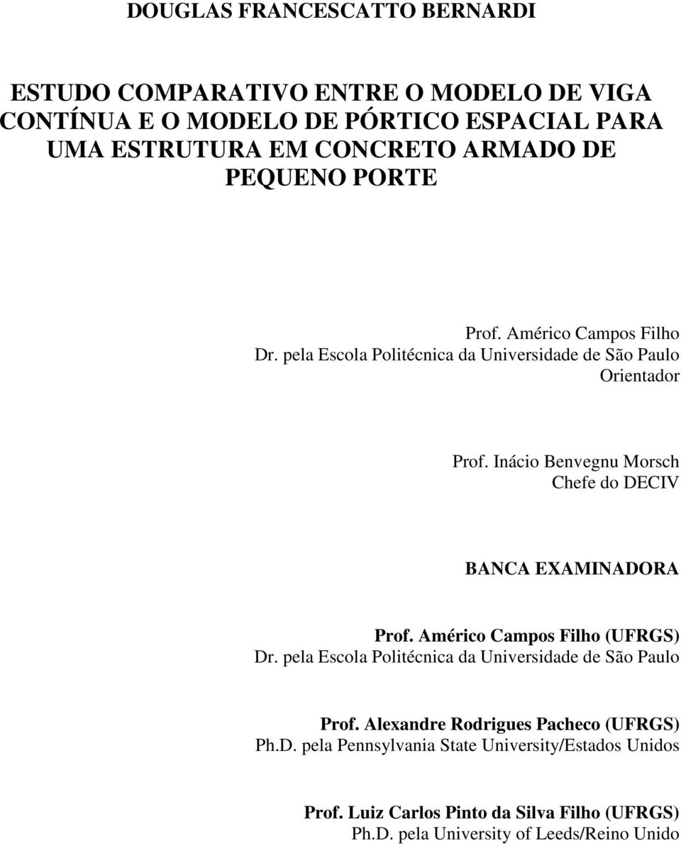 Inácio Benvegnu Morsch Chefe do DECIV BANCA EXAMINADORA Prof. Américo Campos Filho (UFRGS) Dr.