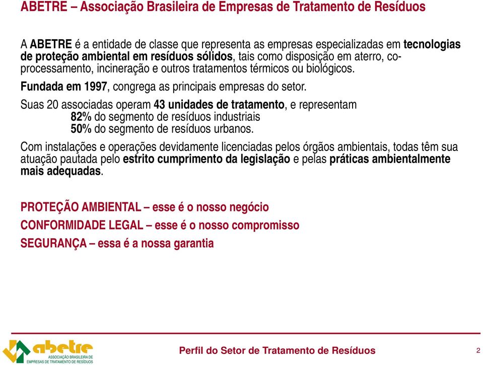 Suas 20 associadas operam 43 unidades de tratamento, e representam 82% do segmento de resíduos industriais 50% do segmento de resíduos urbanos.