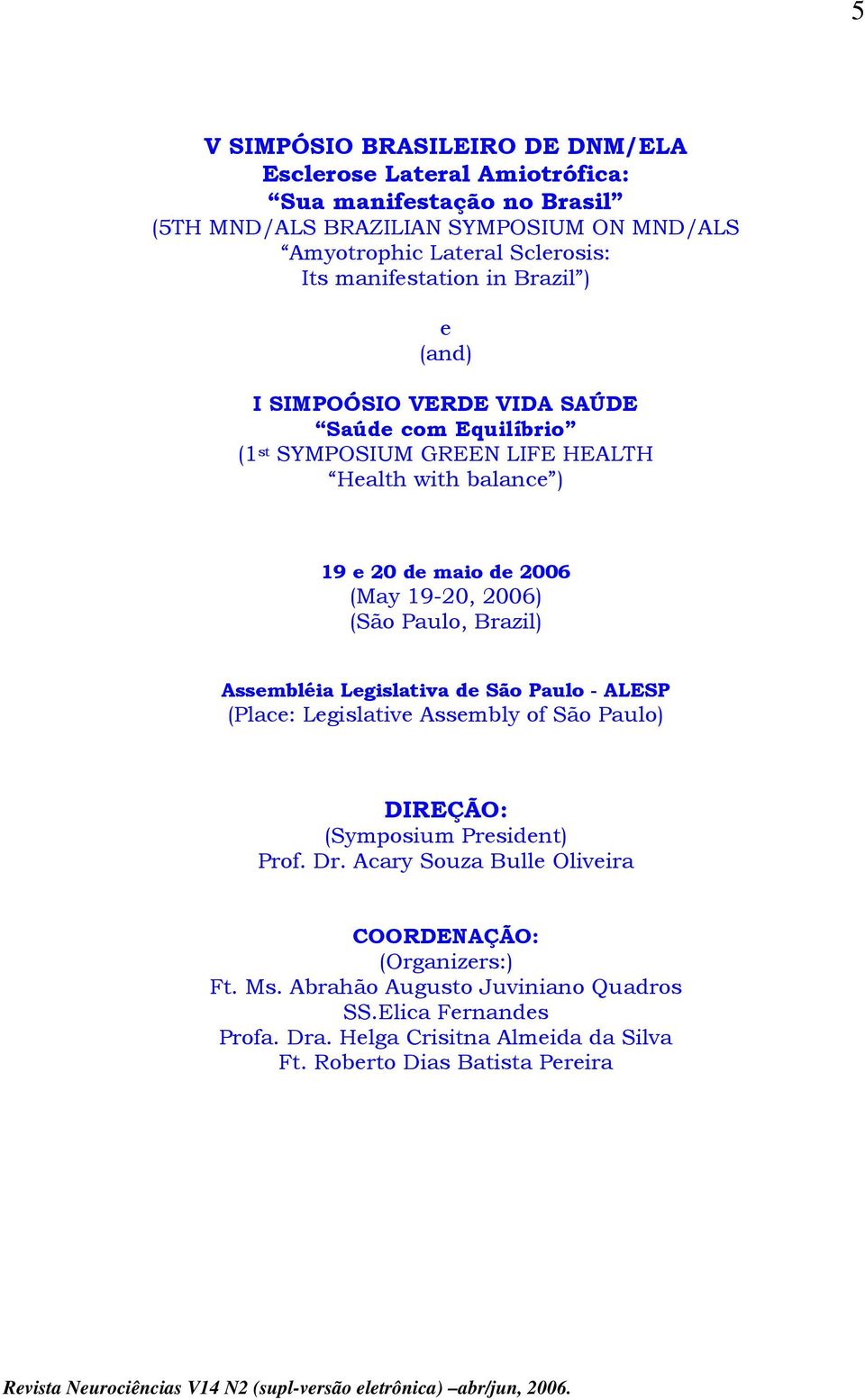 19-20, 2006) (São Paulo, Brazil) Assembléia Legislativa de São Paulo - ALESP (Place: Legislative Assembly of São Paulo) DIREÇÃO: (Symposium President) Prof. Dr.