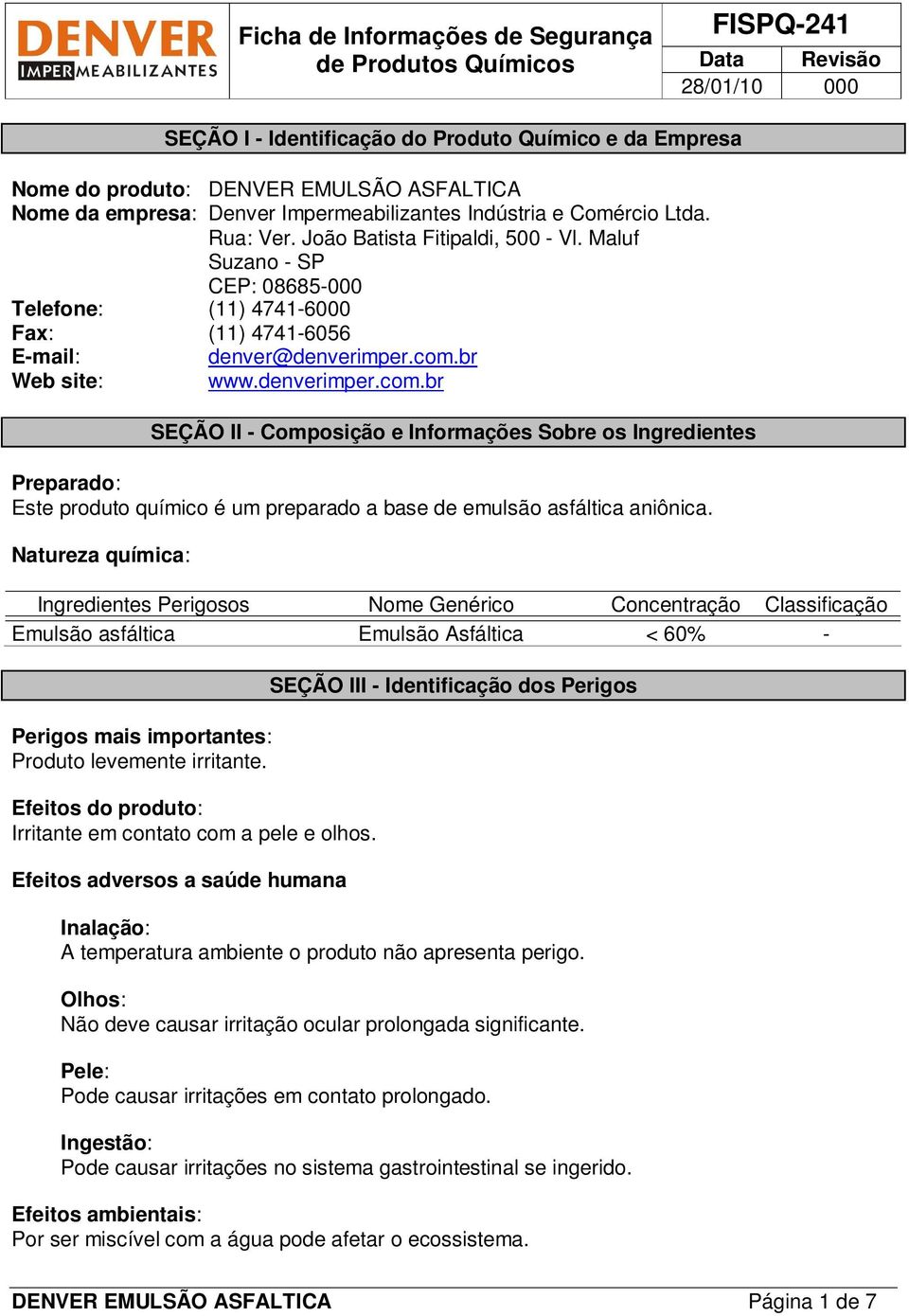 br Web site: www.denverimper.com.br SEÇÃO II - Composição e Informações Sobre os Ingredientes Preparado: Este produto químico é um preparado a base de emulsão asfáltica aniônica.