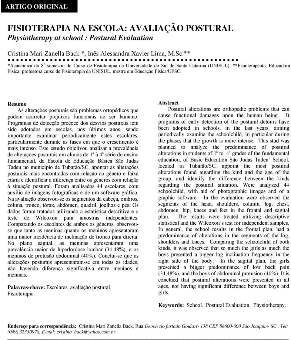 Educação Física/UFSC. Resumo As alterações posturais são problemas ortopédicos que podem acarretar prejuízos funcionais ao ser humano.