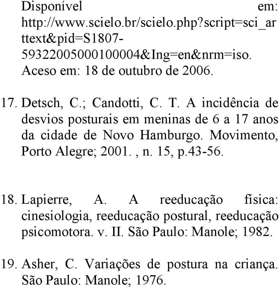 A incidência de desvios posturais em meninas de 6 a 17 anos da cidade de Novo Hamburgo. Movimento, Porto Alegre; 2001., n.