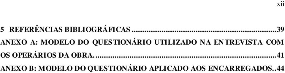 NA ENTREVISTA COM OS OPERÁRIOS DA OBRA.