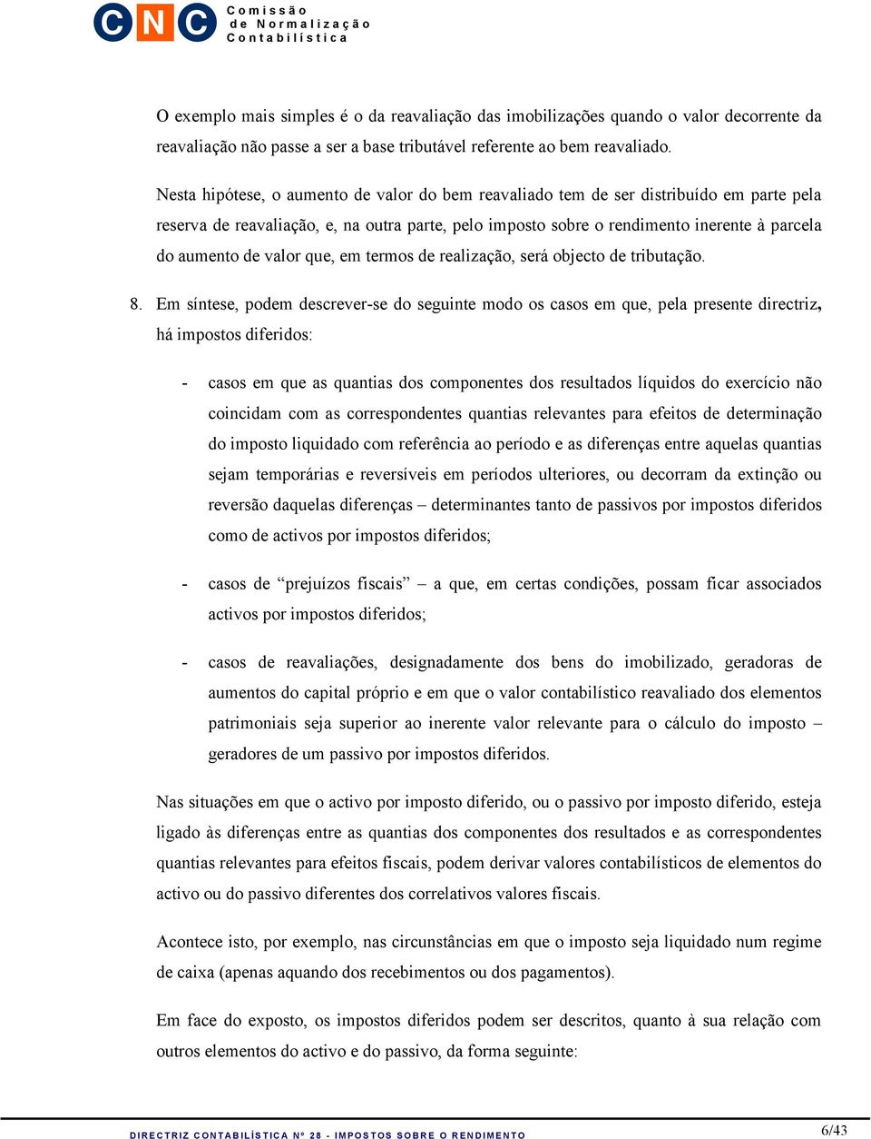 valor que, em termos de realização, será objecto de tributação. 8.