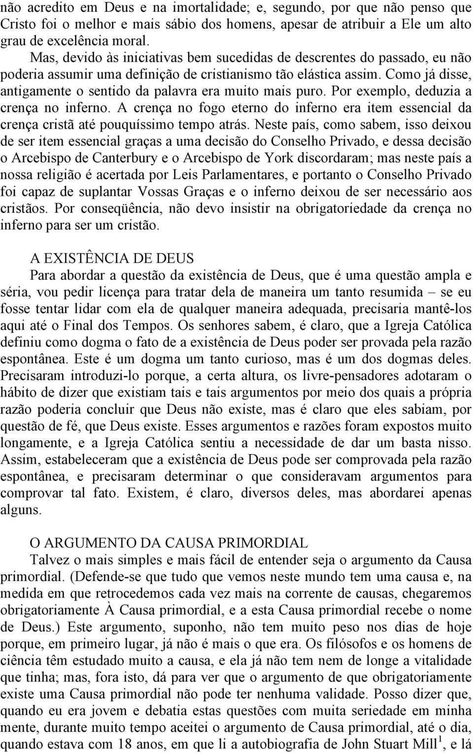 Como já disse, antigamente o sentido da palavra era muito mais puro. Por exemplo, deduzia a crença no inferno.