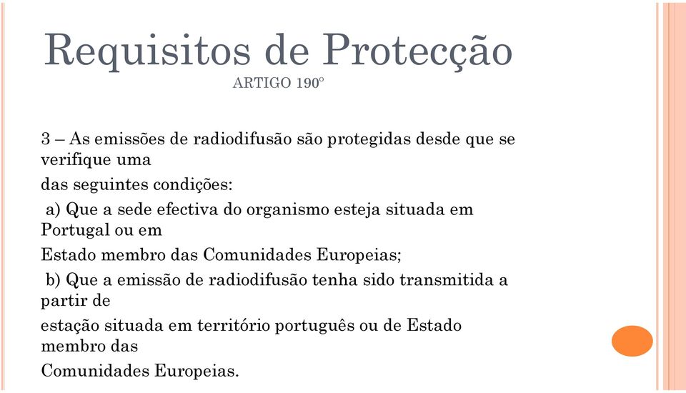 Portugal ou em Estado membro das Comunidades Europeias; b) Que a emissão de radiodifusão tenha sido