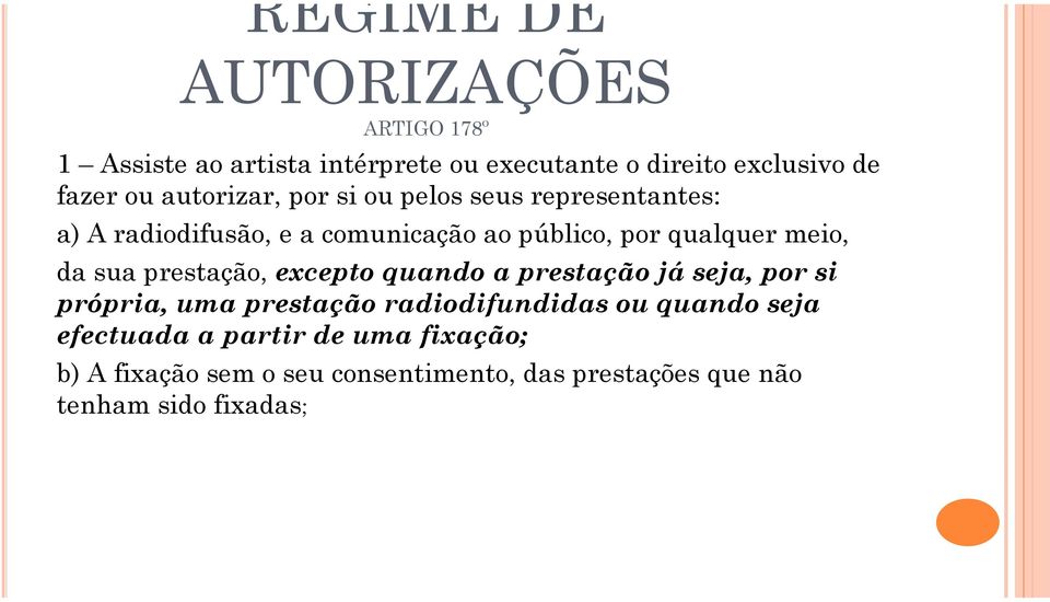 da sua prestação, excepto quando a prestação já seja, por si própria, uma prestação radiodifundidas ou quando seja