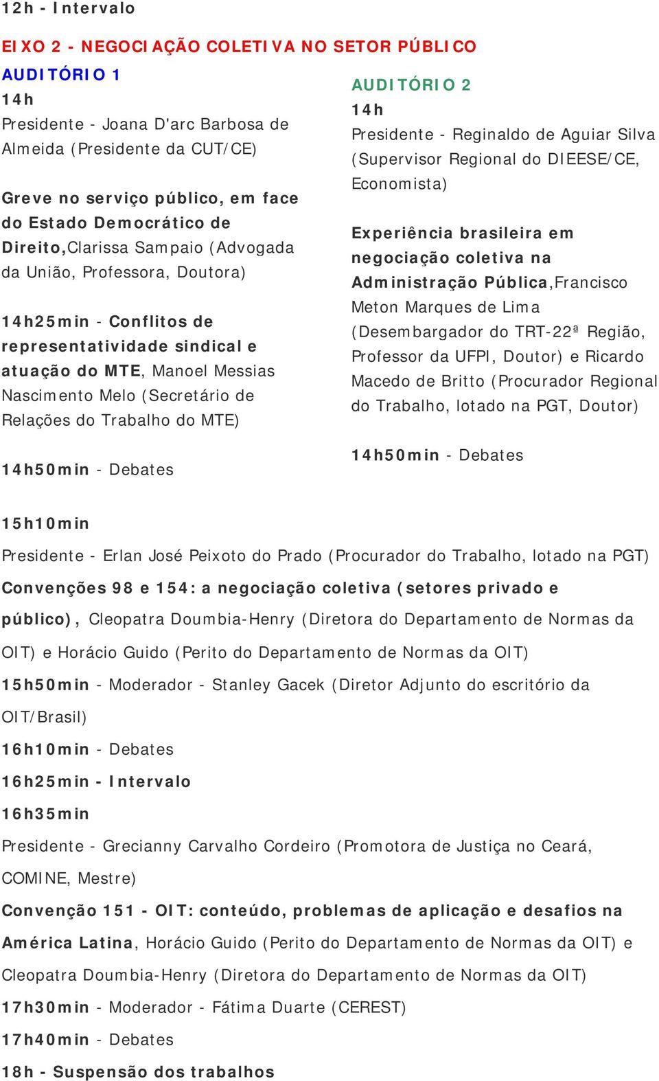 Administração Pública,Francisco Meton Marques de Lima 25min - Conflitos de (Desembargador do TRT-22ª Região, representatividade sindical e Professor da UFPI, Doutor) e Ricardo atuação do MTE, Manoel