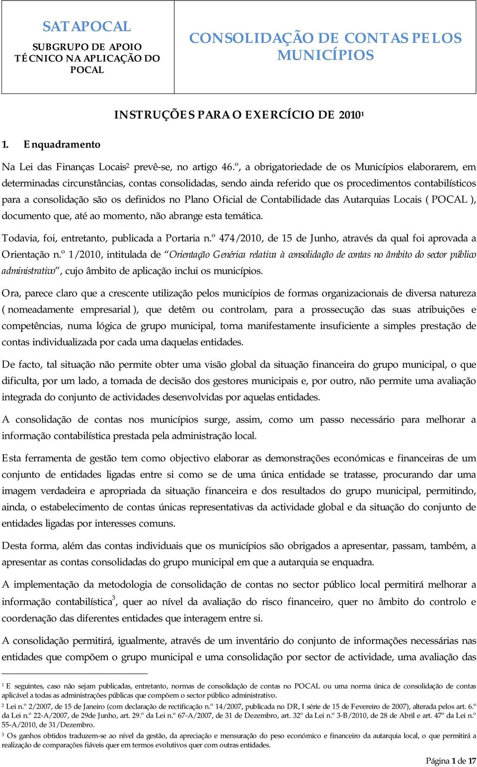 no Plano Oficial de Contabilidade das Autarquias Locais ( ), documento que, até ao momento, não abrange esta temática. Todavia, foi, entretanto, publicada a Portaria n.