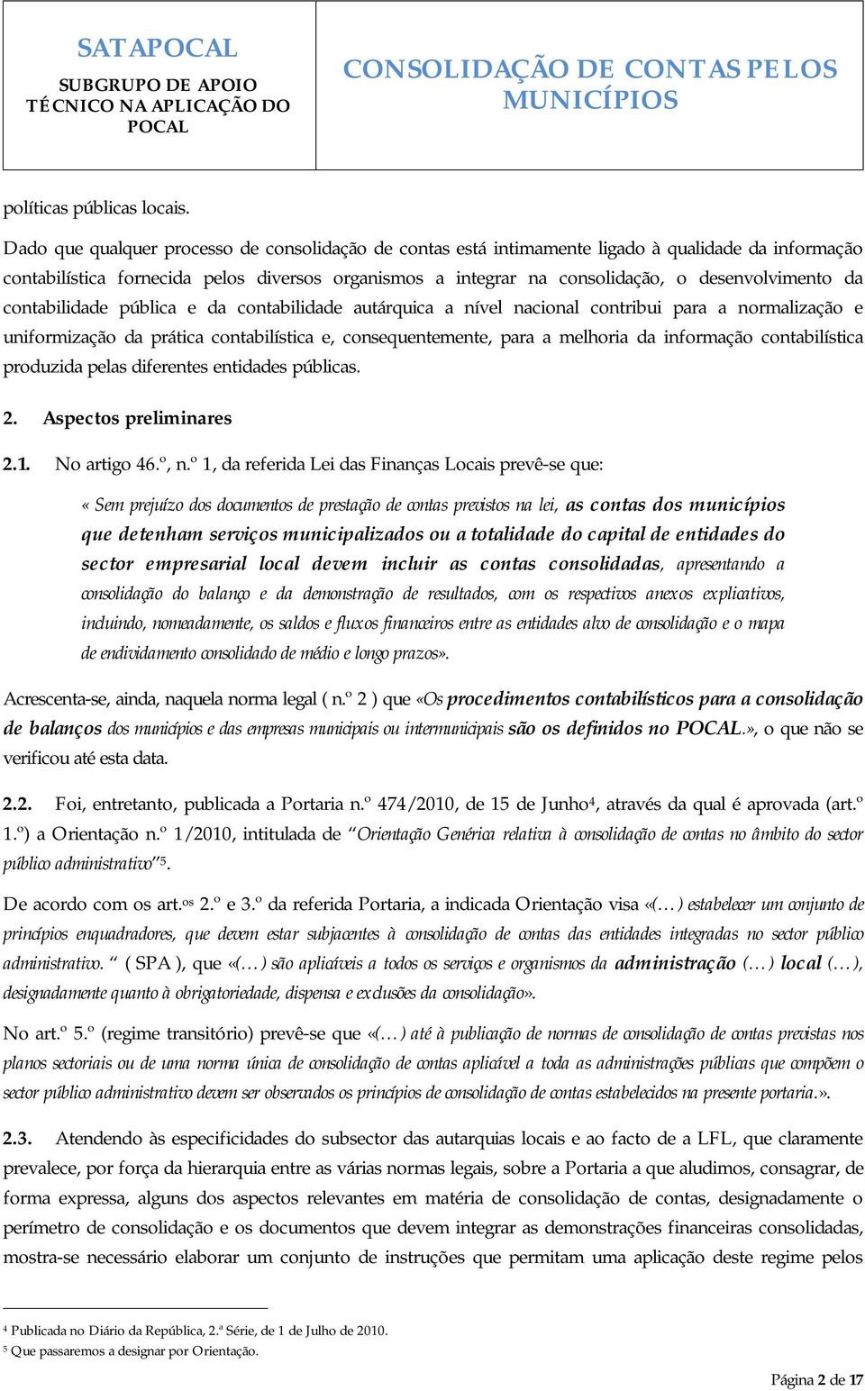 da contabilidade pública e da contabilidade autárquica a nível nacional contribui para a normalização e uniformização da prática contabilística e, consequentemente, para a melhoria da informação