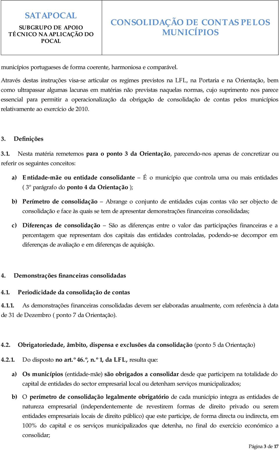 nos parece essencial para permitir a operacionalização da obrigação de consolidação de contas pelos municípios relativamente ao exercício de 2010