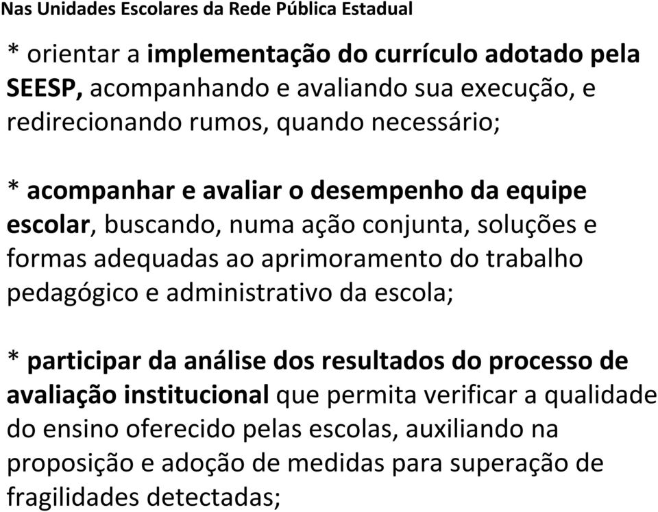 adequadas ao aprimoramento do trabalho pedagógico e administrativo da escola; * participar da análise dos resultados do processo de avaliação