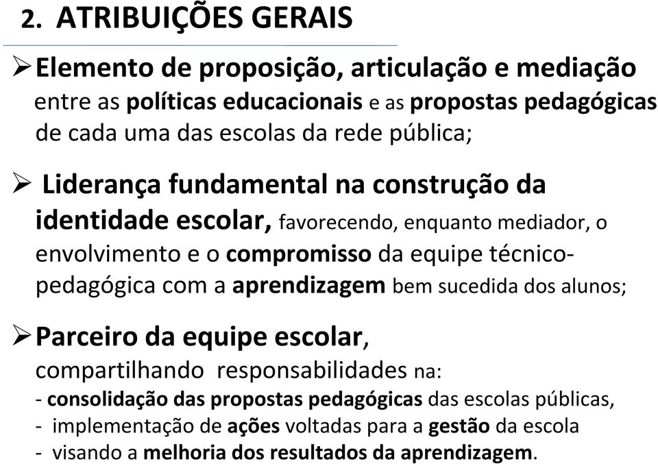 equipe técnicopedagógica com a aprendizagem bem sucedida dos alunos; Parceiro da equipe escolar, compartilhando responsabilidades na: -consolidação