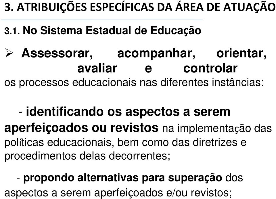 educacionais nas diferentes instâncias: - identificando os aspectos a serem aperfeiçoados ou revistos na