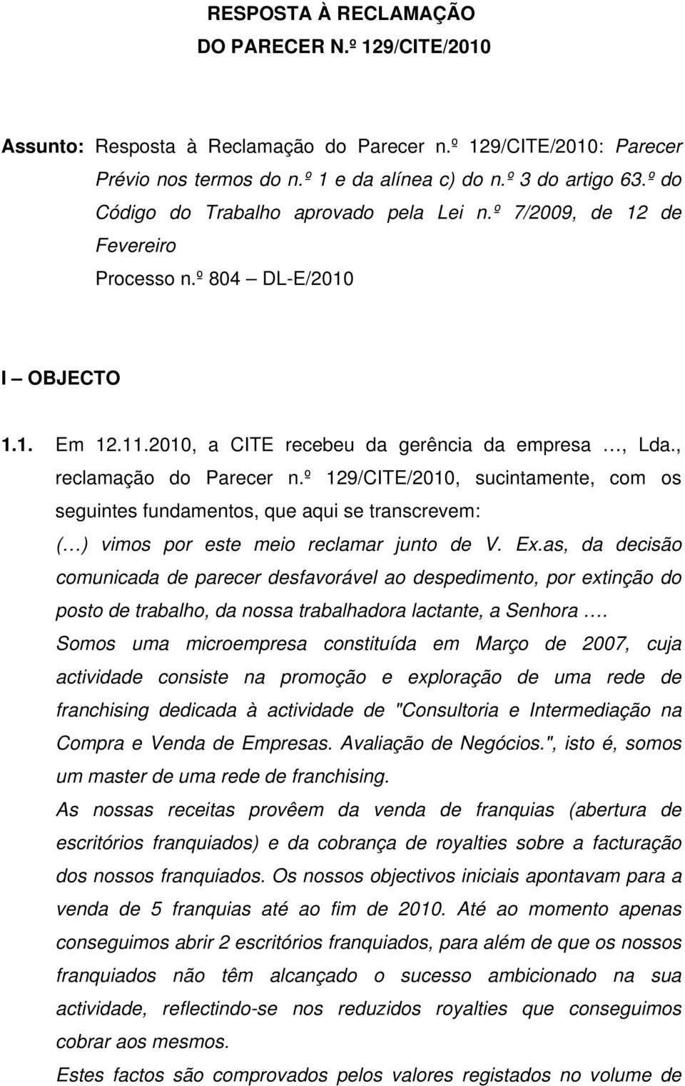 º 129/CITE/2010, sucintamente, com os seguintes fundamentos, que aqui se transcrevem: ( ) vimos por este meio reclamar junto de V. Ex.