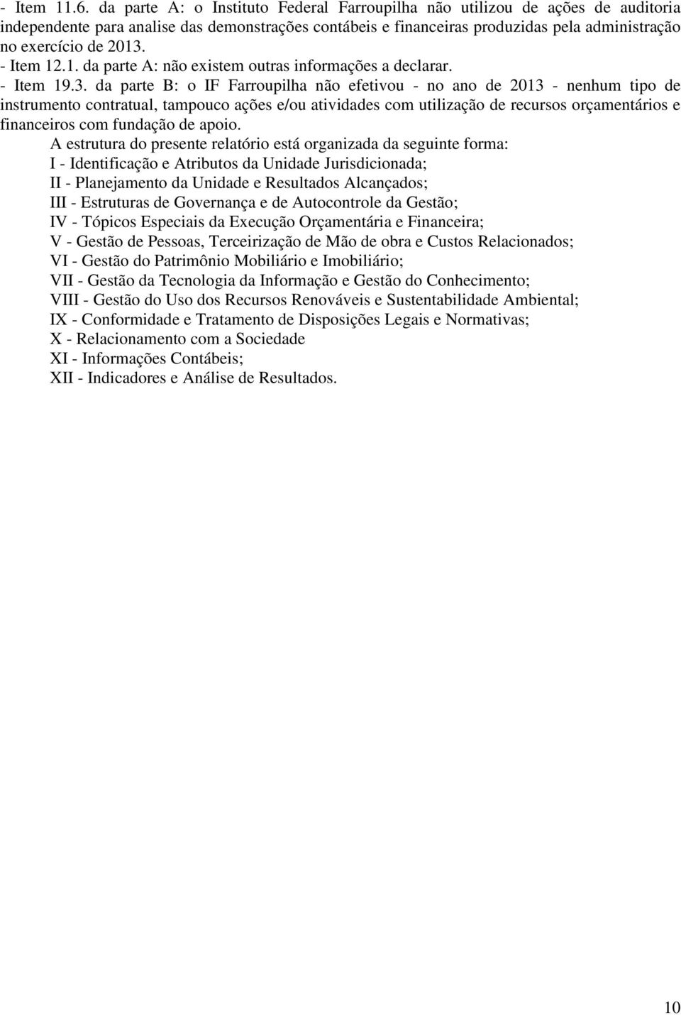 - Item 12.1. da parte A: não existem outras informações a declarar. - Item 19.3.