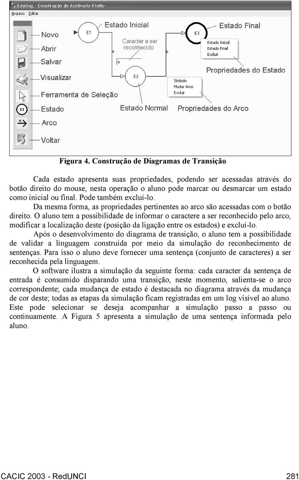 inicial ou final. Pode também excluí-lo. Da mesma forma, as propriedades pertinentes ao arco são acessadas com o botão direito.