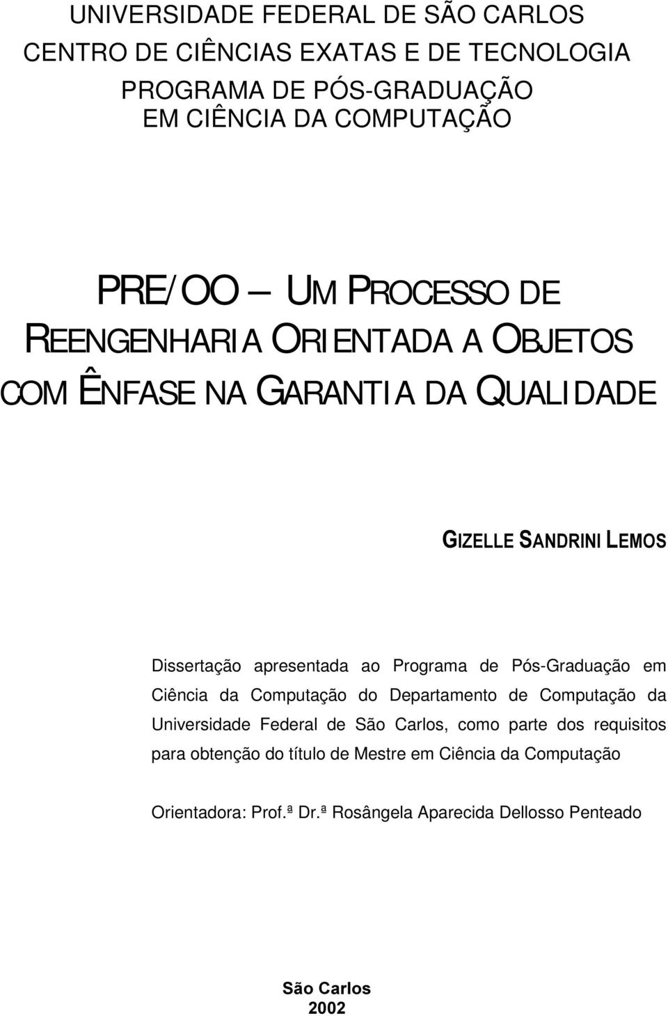 ao Programa de Pó-Graduação em Ciência da Computação do Departamento de Computação da Univeridade Federal de São Carlo, como parte