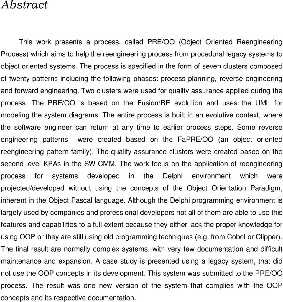 Two cluter were ued for quality aurance applied during the proce. The PRE/OO i baed on the Fuion/RE evolution and ue the UML for modeling the ytem diagram.