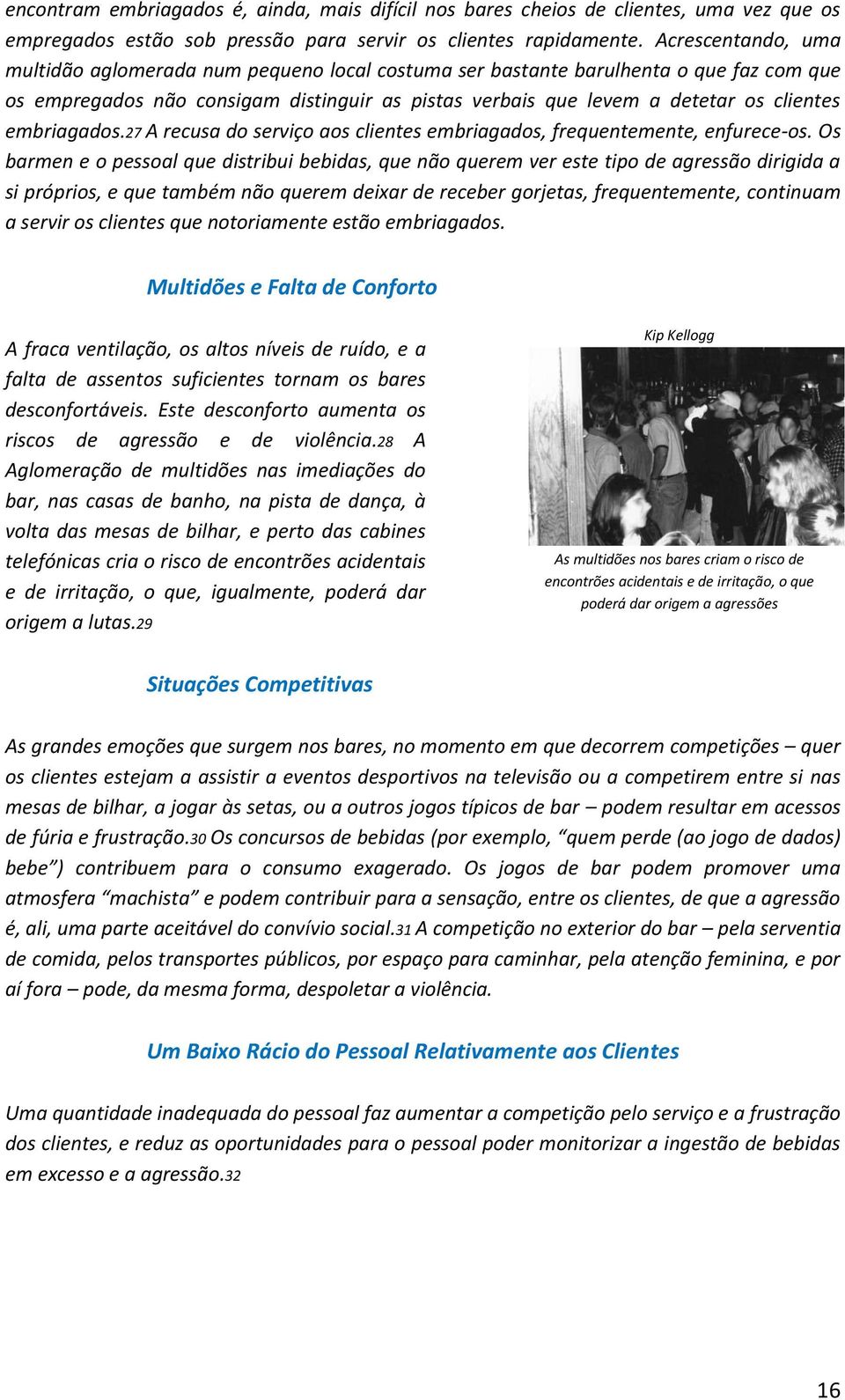 embriagados.27 A recusa do serviço aos clientes embriagados, frequentemente, enfurece-os.