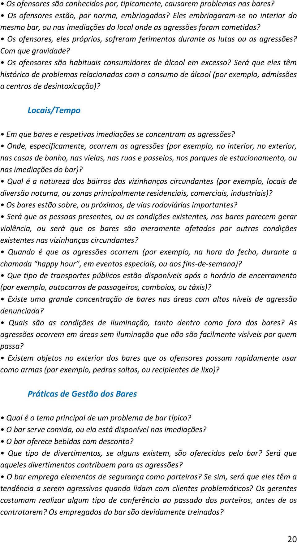 Com que gravidade? Os ofensores são habituais consumidores de álcool em excesso?