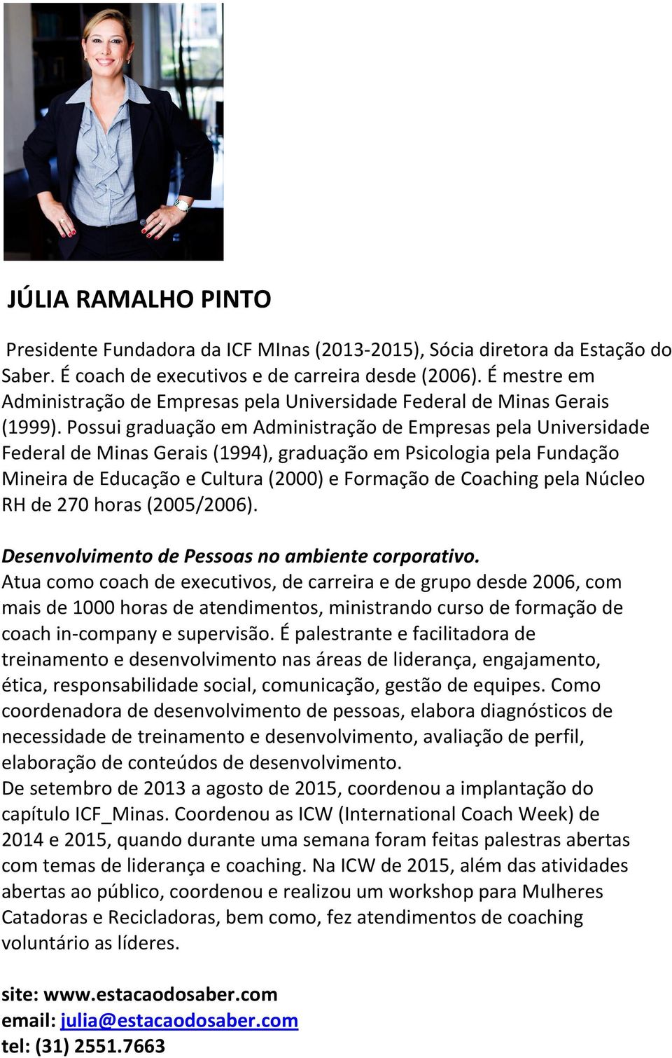 Possui graduação em Administração de Empresas pela Universidade Federal de Minas Gerais (1994), graduação em Psicologia pela Fundação Mineira de Educação e Cultura (2000) e Formação de Coaching pela