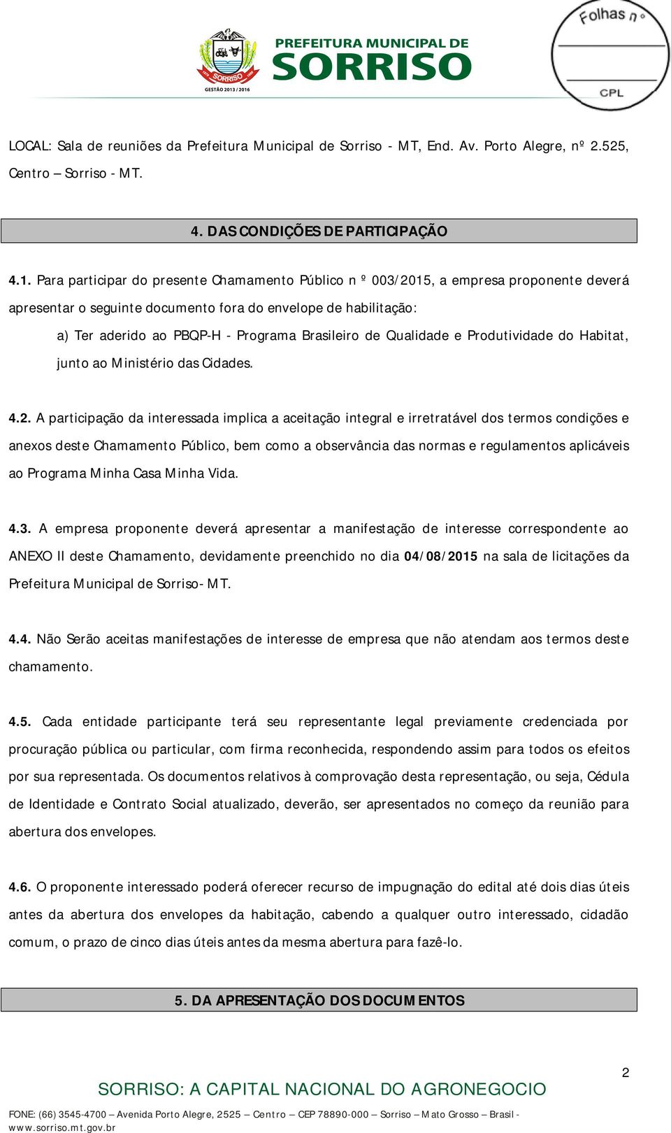 Brasileiro de Qualidade e Produtividade do Habitat, junto ao Ministério das Cidades. 4.2.