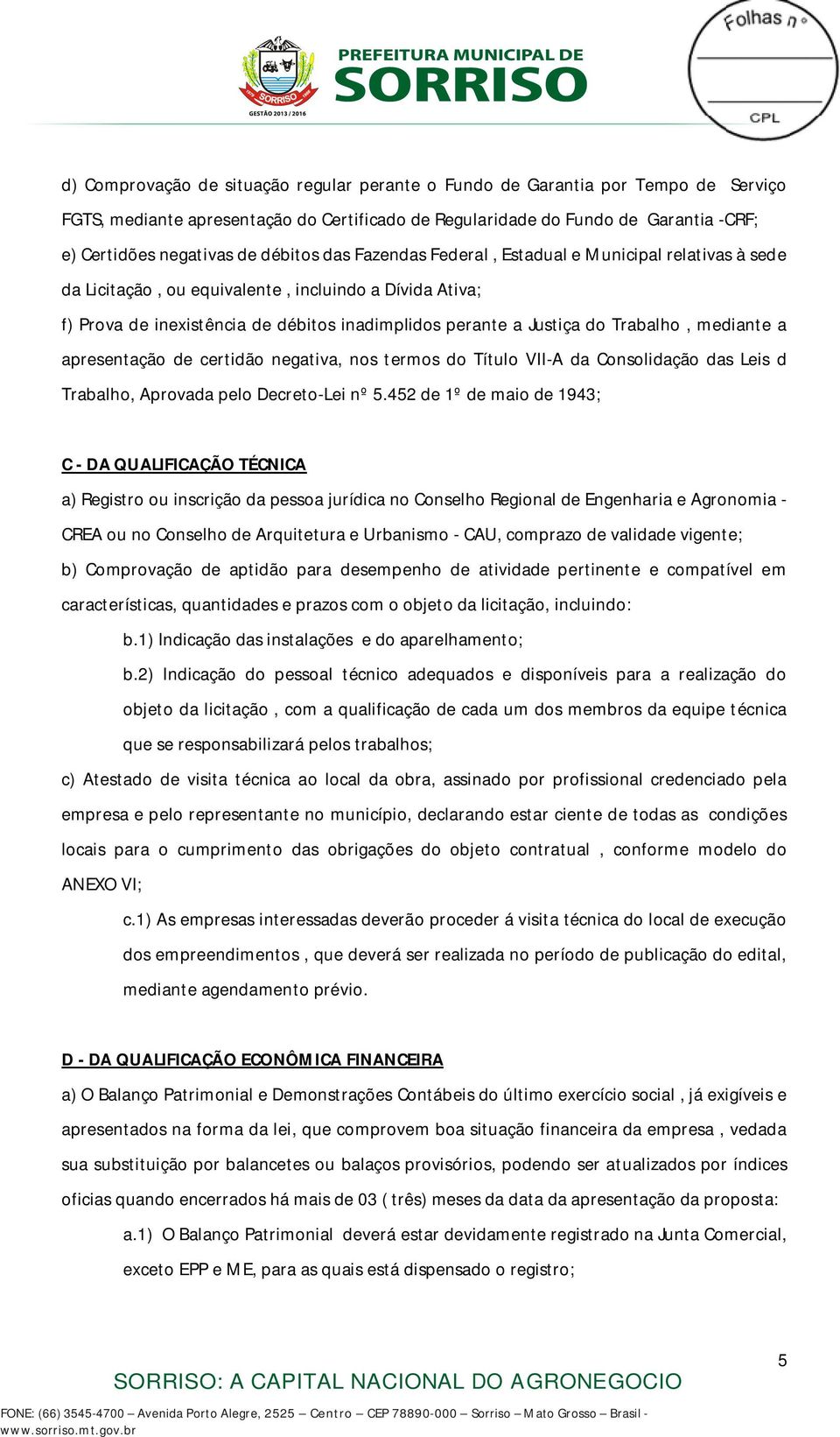 Trabalho, mediante a apresentação de certidão negativa, nos termos do Título VII-A da Consolidação das Leis d Trabalho, Aprovada pelo Decreto-Lei nº 5.