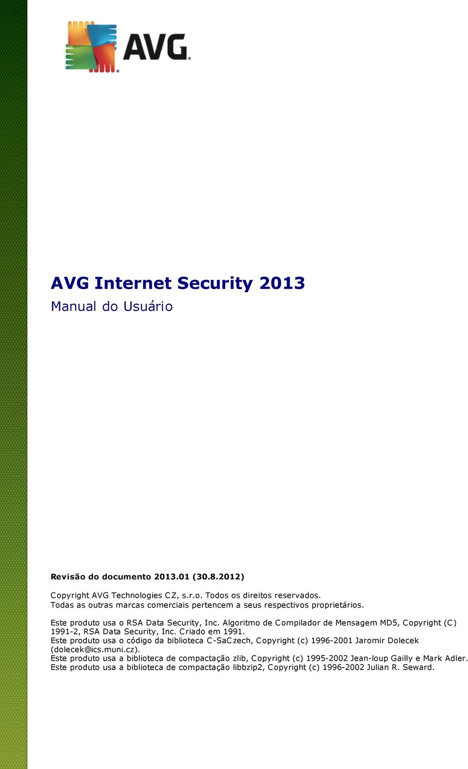 Algoritmo de C ompilador de Mensagem MD5, C opyright (C ) 1991-2, RSA Data Security, Inc. C riado em 1991.