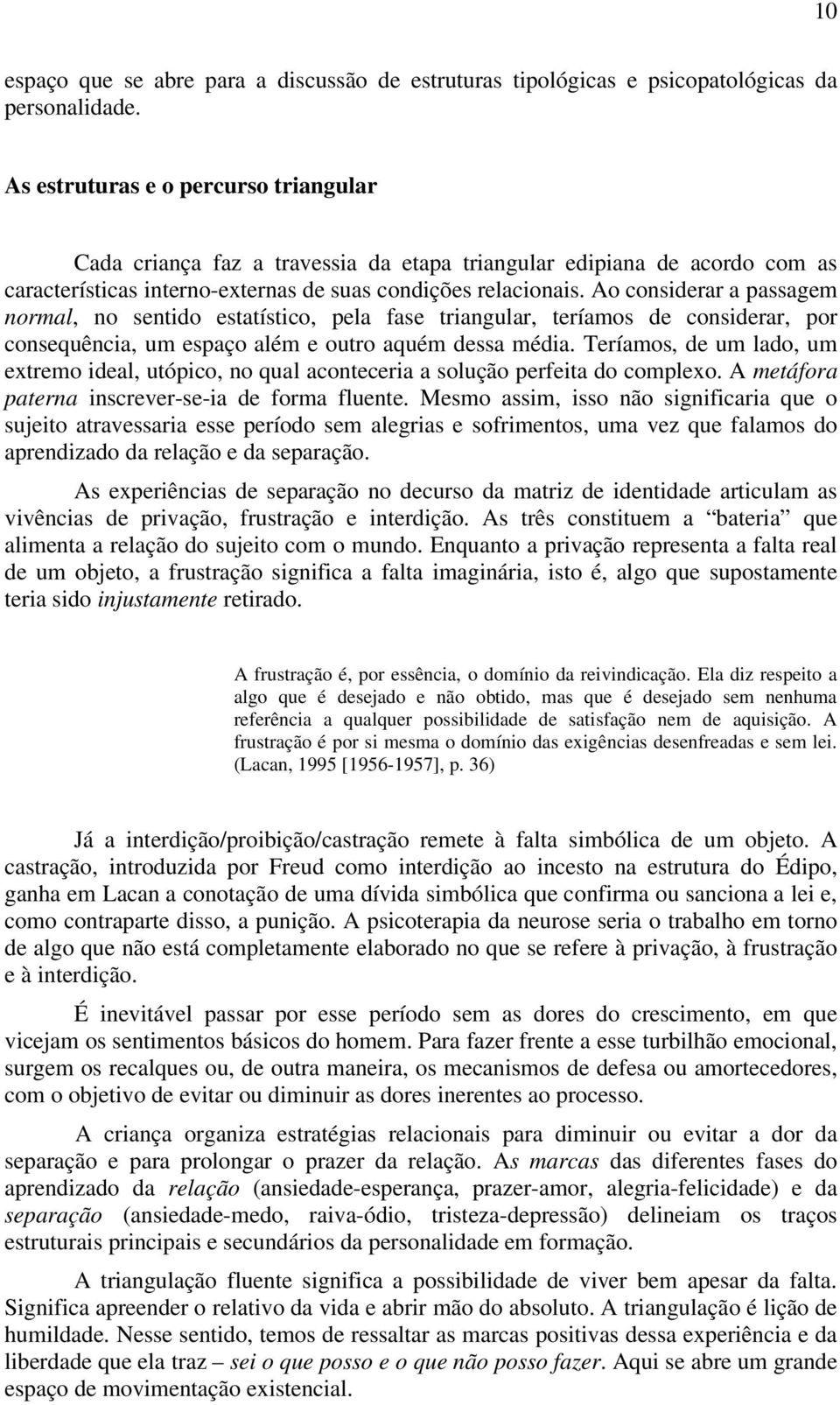 Ao considerar a passagem normal, no sentido estatístico, pela fase triangular, teríamos de considerar, por consequência, um espaço além e outro aquém dessa média.