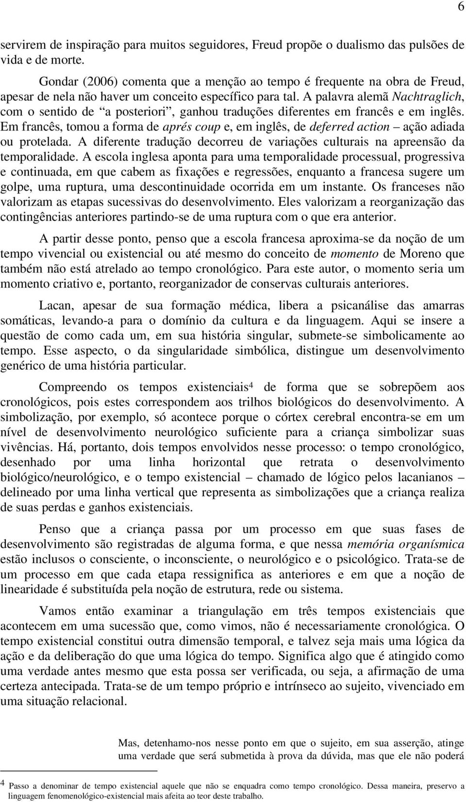 A palavra alemã Nachtraglich, com o sentido de a posteriori, ganhou traduções diferentes em francês e em inglês.