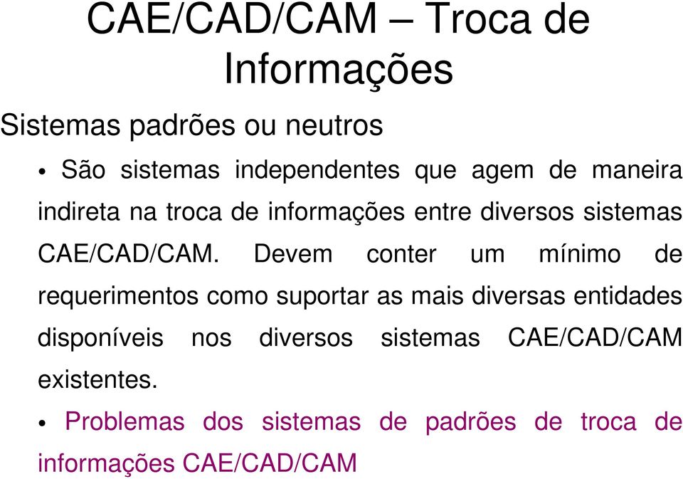 Devem conter um mínimo de requerimentos como suportar as mais diversas entidades disponíveis nos