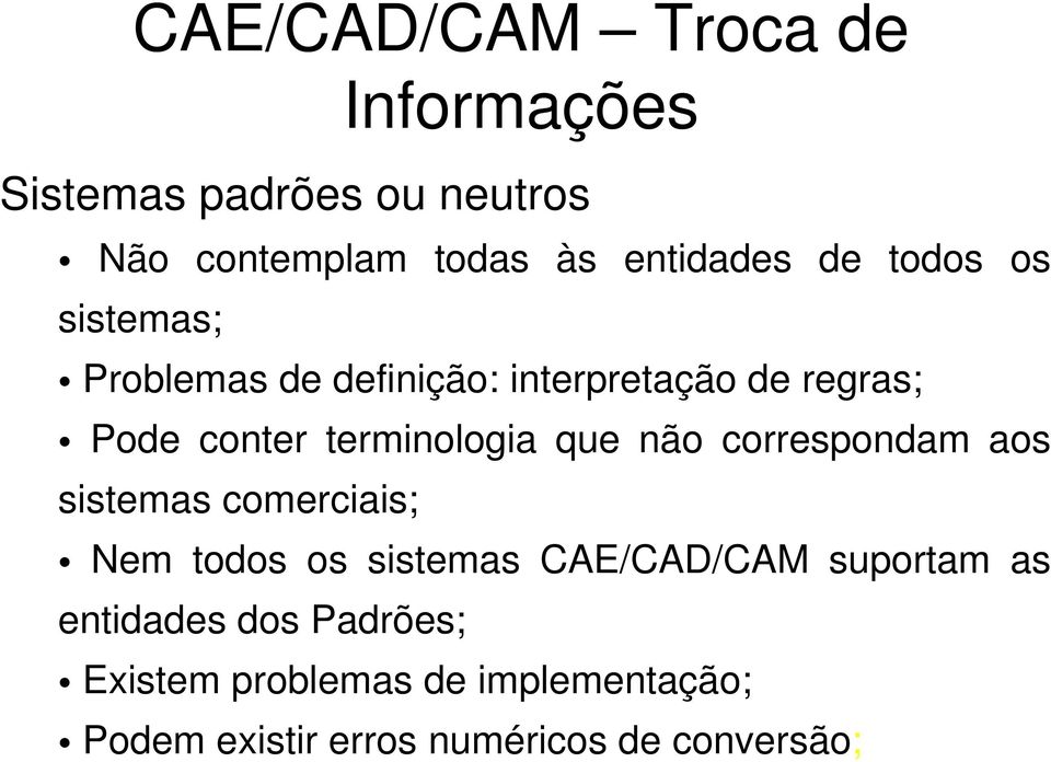 que não correspondam aos sistemas comerciais; Nem todos os sistemas CAE/CAD/CAM suportam as