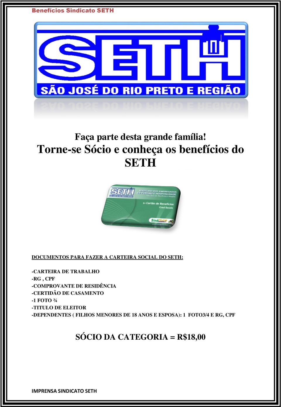 SOCIAL DO SETH: -CARTEIRA DE TRABALHO -RG, CPF -COMPROVANTE DE RESIDÊNCIA -CERTIDÃO