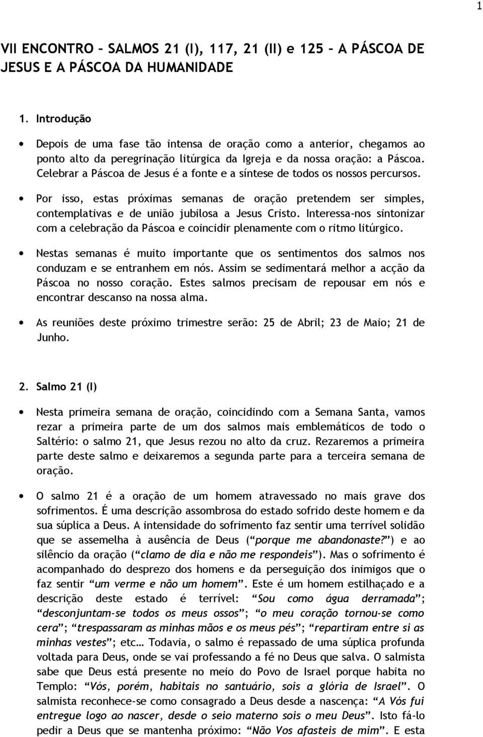 Celebrar a Páscoa de Jesus é a fonte e a síntese de todos os nossos percursos. Por isso, estas próximas semanas de oração pretendem ser simples, contemplativas e de união jubilosa a Jesus Cristo.