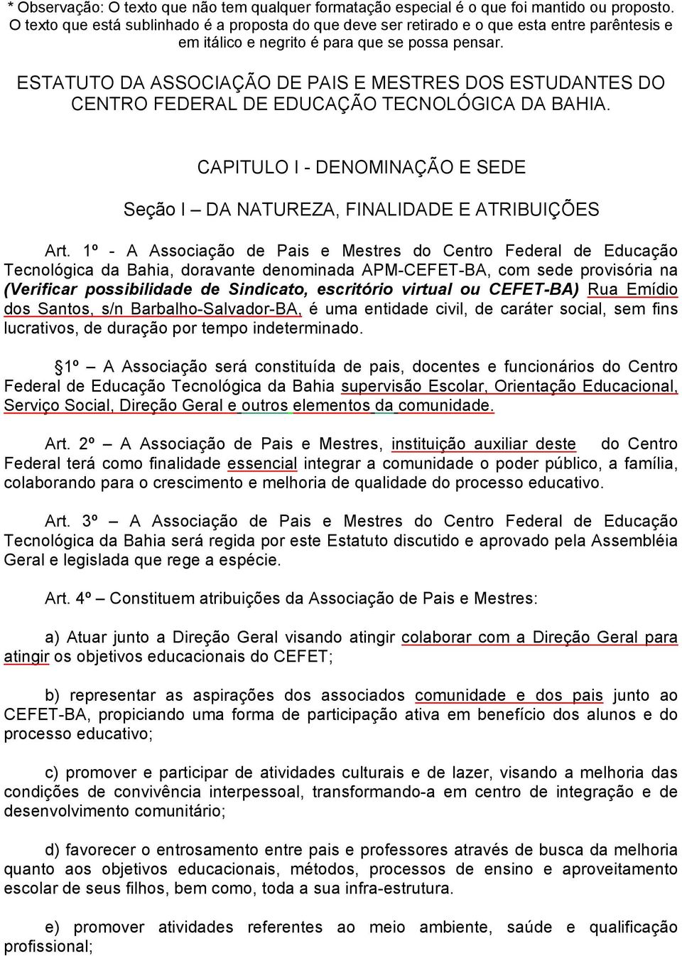 ESTATUTO DA ASSOCIAÇÃO DE PAIS E MESTRES DOS ESTUDANTES DO CENTRO FEDERAL DE EDUCAÇÃO TECNOLÓGICA DA BAHIA. CAPITULO I - DENOMINAÇÃO E SEDE Seção I DA NATUREZA, FINALIDADE E ATRIBUIÇÕES Art.