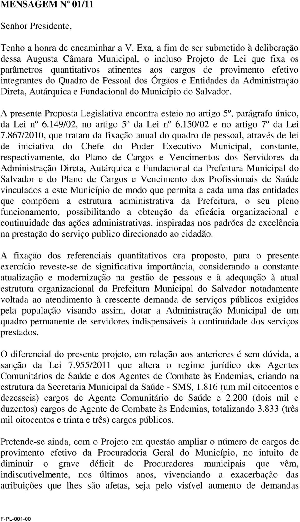 Quadro de Pessoal dos Órgãos e Entidades da Administração Direta, Autárquica e Fundacional do Município do Salvador.