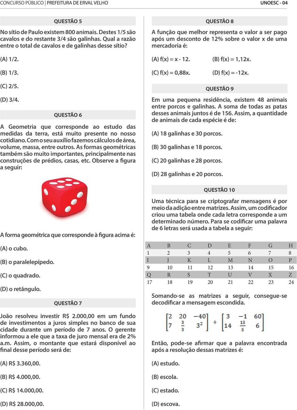 (D) f(x) = -12x. (C) 2/5. (D) 3/4. QUESTÃO 6 A Geometria que corresponde ao estudo das medidas da terra, está muito presente no nosso cotidiano.