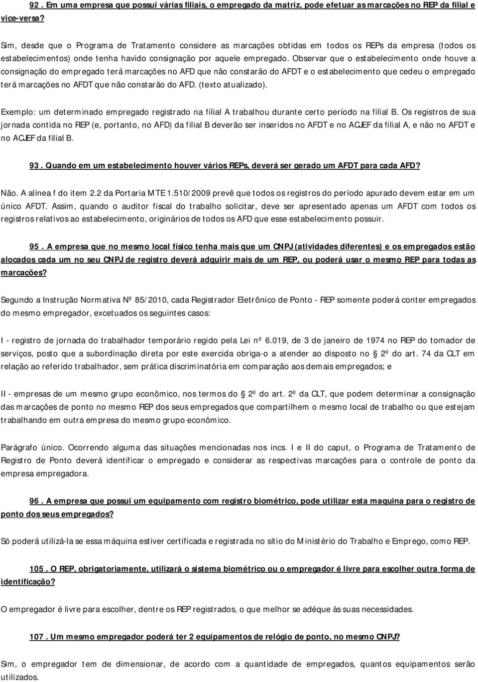 Observar que o estabelecimento onde houve a consignação do empregado terá marcações no AFD que não constarão do AFDT e o estabelecimento que cedeu o empregado terá marcações no AFDT que não constarão