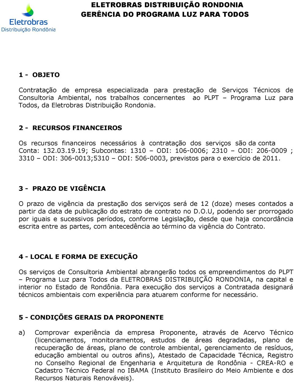 19; Subcontas: 1310 ODI: 106-0006; 2310 ODI: 206-0009 ; 3310 ODI: 306-0013;5310 ODI: 506-0003, previstos para o exercício de 2011.