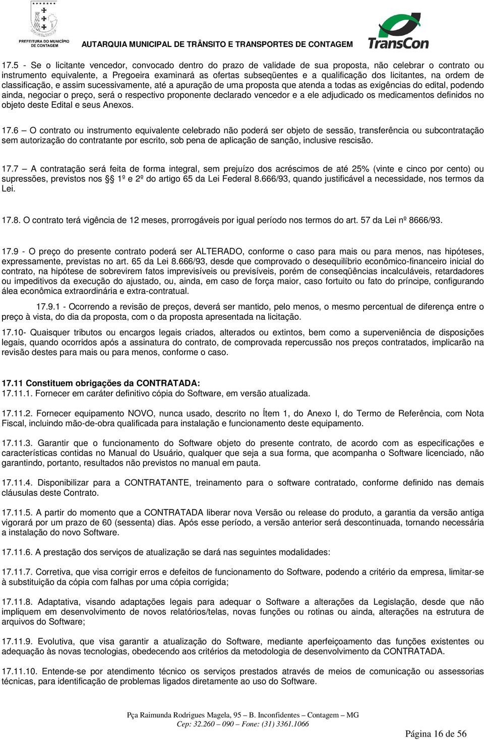 respectivo proponente declarado vencedor e a ele adjudicado os medicamentos definidos no objeto deste Edital e seus Anexos. 17.